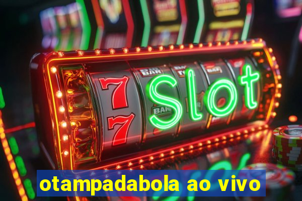 otampadabola ao vivo